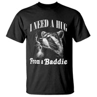 I Need A Hug from A Baddie T Shirt Funny Raccoon Smoking Sarcastic
