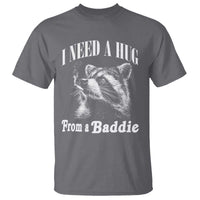 I Need A Hug from A Baddie T Shirt Funny Raccoon Smoking Sarcastic