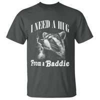 I Need A Hug from A Baddie T Shirt Funny Raccoon Smoking Sarcastic