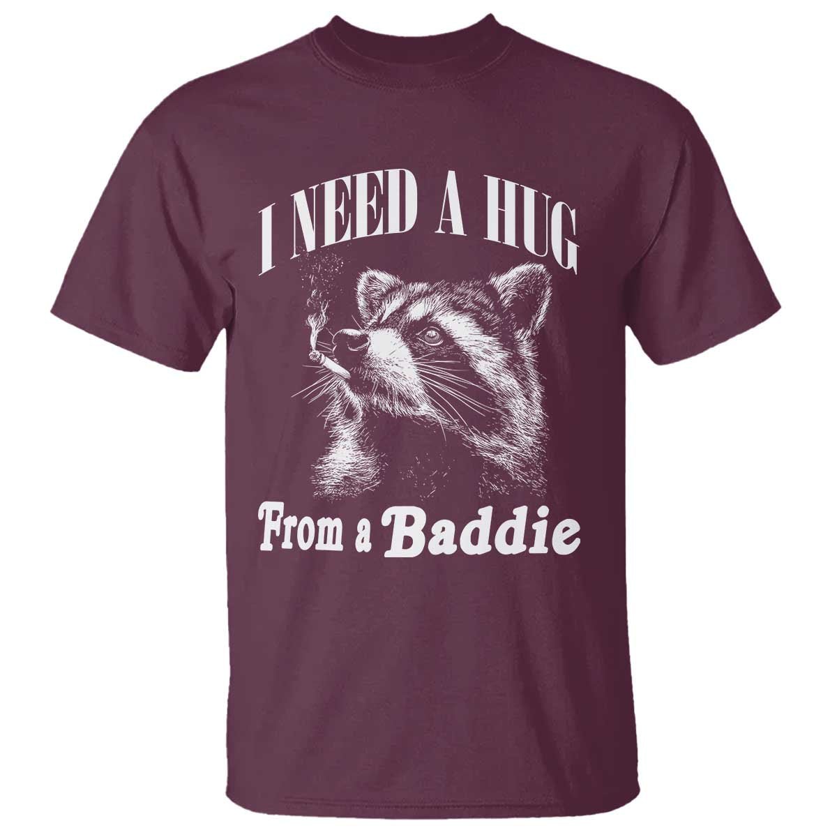 I Need A Hug from A Baddie T Shirt Funny Raccoon Smoking Sarcastic