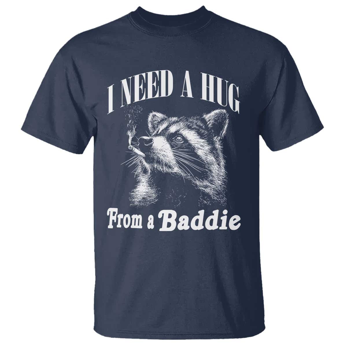 I Need A Hug from A Baddie T Shirt Funny Raccoon Smoking Sarcastic