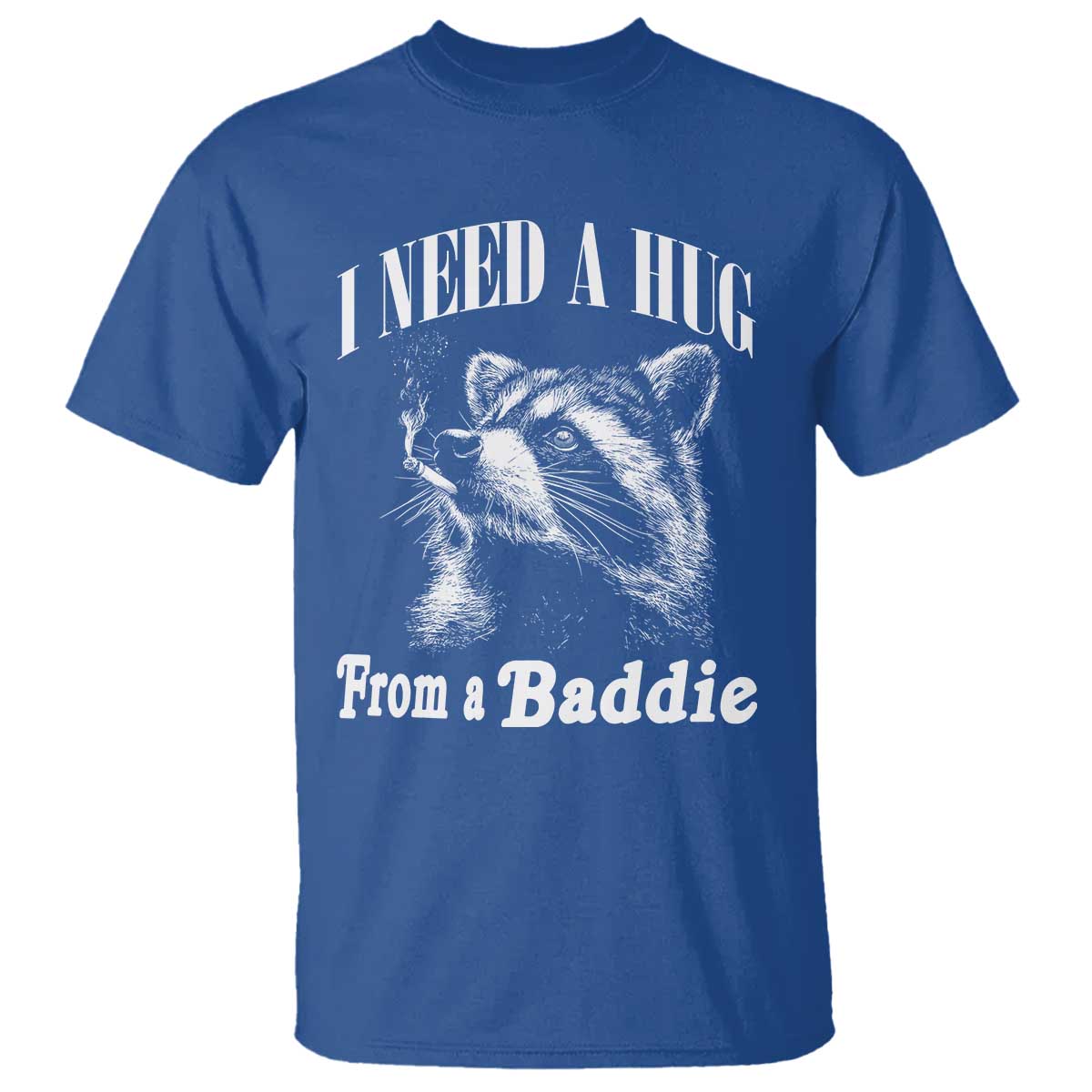 I Need A Hug from A Baddie T Shirt Funny Raccoon Smoking Sarcastic