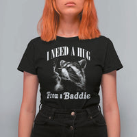 I Need A Hug from A Baddie T Shirt For Women Funny Raccoon Smoking Sarcastic