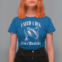 I Need A Hug from A Baddie T Shirt For Women Funny Raccoon Smoking Sarcastic