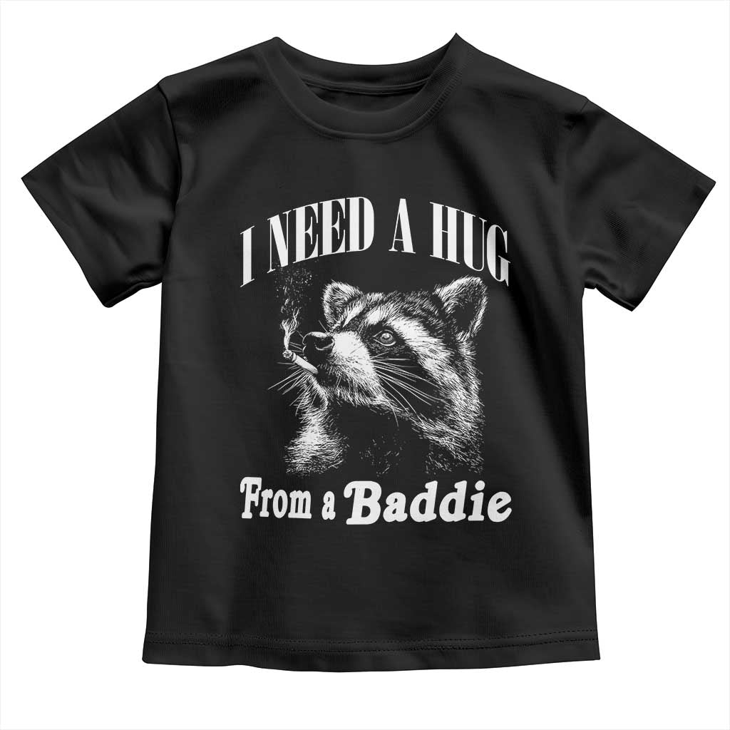 I Need A Hug from A Baddie Toddler T Shirt Funny Raccoon Smoking Sarcastic