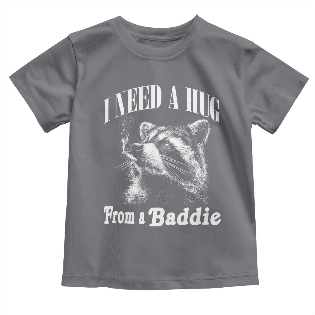 I Need A Hug from A Baddie Toddler T Shirt Funny Raccoon Smoking Sarcastic