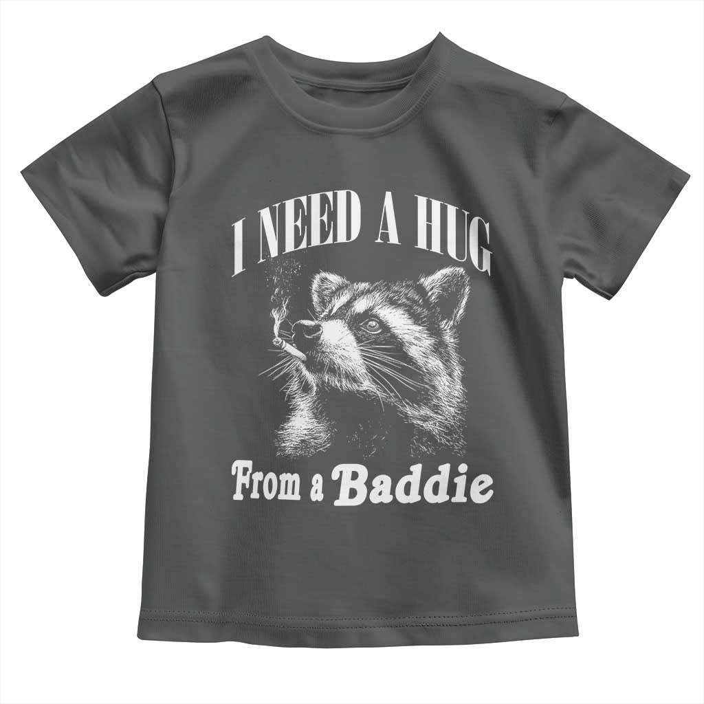 I Need A Hug from A Baddie Toddler T Shirt Funny Raccoon Smoking Sarcastic