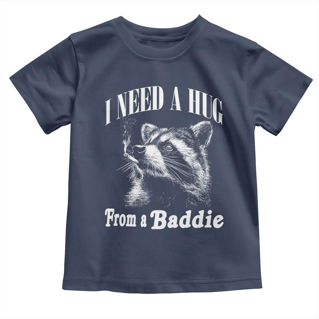I Need A Hug from A Baddie Toddler T Shirt Funny Raccoon Smoking Sarcastic