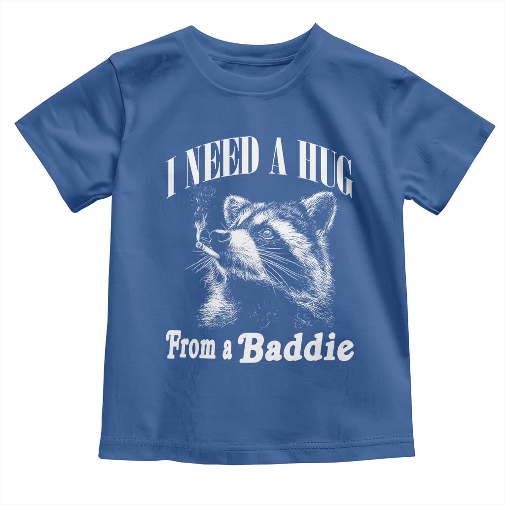 I Need A Hug from A Baddie Toddler T Shirt Funny Raccoon Smoking Sarcastic