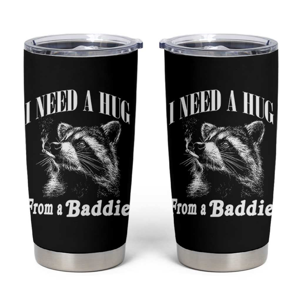 I Need A Hug from A Baddie Tumbler Cup Funny Raccoon Smoking Sarcastic