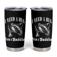 I Need A Hug from A Baddie Tumbler Cup Funny Raccoon Smoking Sarcastic