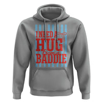 I Need A Hug from A Baddie Hoodie Retro Game Day Season Funny Saying Quote