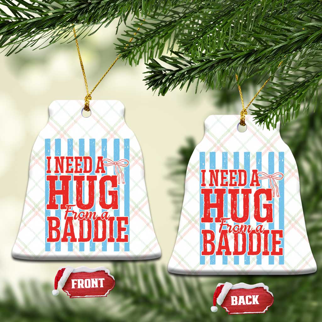 I Need A Hug from A Baddie Ceramic Ornament Retro Game Day Season Funny Saying Quote