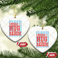 I Need A Hug from A Baddie Ceramic Ornament Retro Game Day Season Funny Saying Quote
