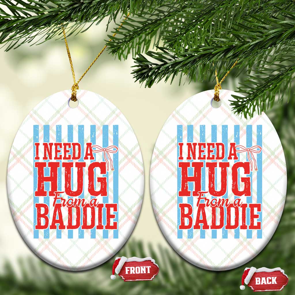 I Need A Hug from A Baddie Ceramic Ornament Retro Game Day Season Funny Saying Quote