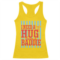 I Need A Hug from A Baddie Racerback Tank Top Retro Game Day Season Funny Saying Quote