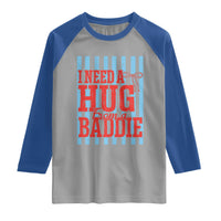 I Need A Hug from A Baddie Raglan Shirt Retro Game Day Season Funny Saying Quote