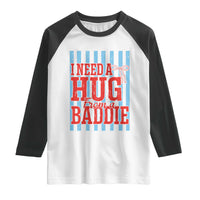 I Need A Hug from A Baddie Raglan Shirt Retro Game Day Season Funny Saying Quote