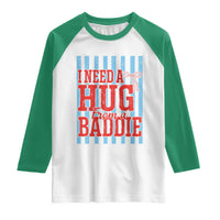 I Need A Hug from A Baddie Raglan Shirt Retro Game Day Season Funny Saying Quote