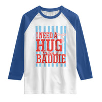 I Need A Hug from A Baddie Raglan Shirt Retro Game Day Season Funny Saying Quote
