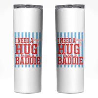 I Need A Hug from A Baddie Skinny Tumbler Retro Game Day Season Funny Saying Quote