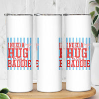 I Need A Hug from A Baddie Skinny Tumbler Retro Game Day Season Funny Saying Quote