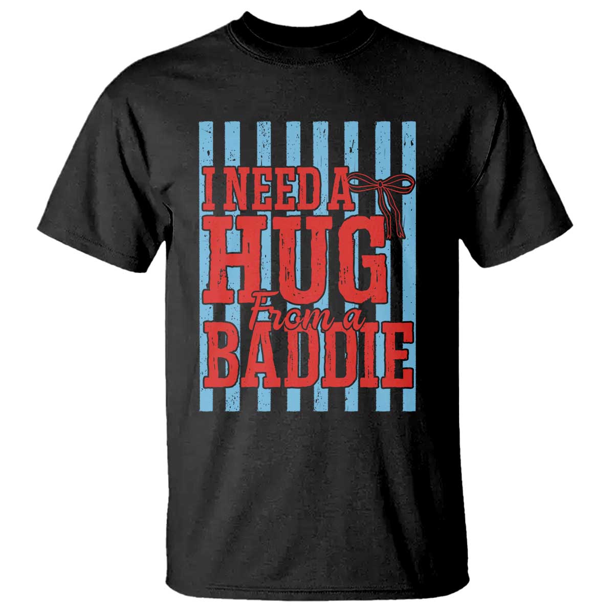 I Need A Hug from A Baddie T Shirt Retro Game Day Season Funny Saying Quote