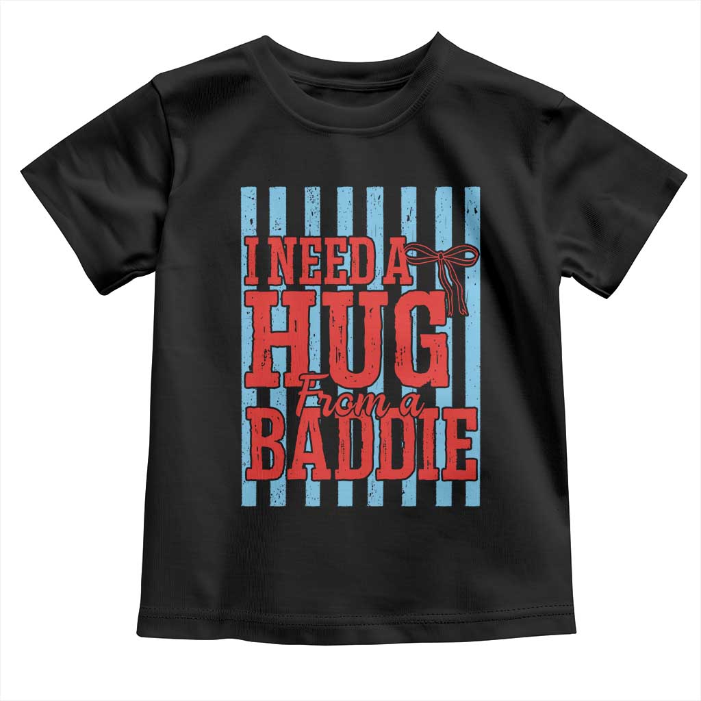 I Need A Hug from A Baddie Toddler T Shirt Retro Game Day Season Funny Saying Quote