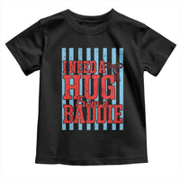 I Need A Hug from A Baddie Toddler T Shirt Retro Game Day Season Funny Saying Quote