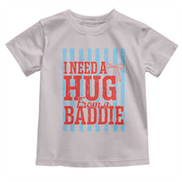 I Need A Hug from A Baddie Toddler T Shirt Retro Game Day Season Funny Saying Quote