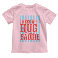 I Need A Hug from A Baddie Toddler T Shirt Retro Game Day Season Funny Saying Quote