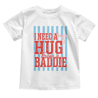 I Need A Hug from A Baddie Toddler T Shirt Retro Game Day Season Funny Saying Quote