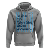Autism Acceptance Hoodie In April We Wear Blue Support Neurodivergent