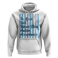 Autism Acceptance Hoodie In April We Wear Blue Support Neurodivergent