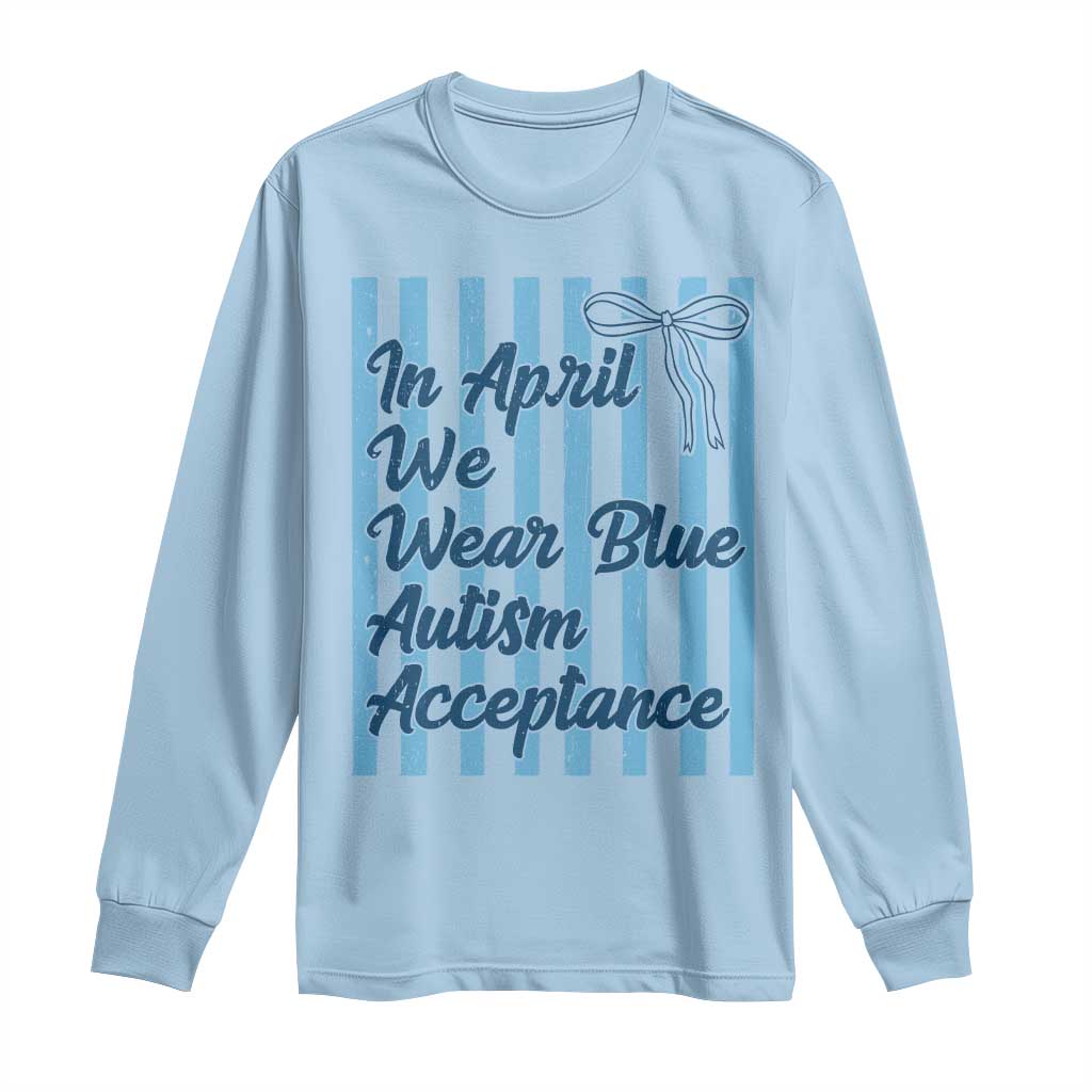 Autism Acceptance Long Sleeve Shirt In April We Wear Blue Support Neurodivergent