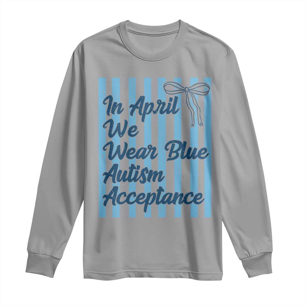 Autism Acceptance Long Sleeve Shirt In April We Wear Blue Support Neurodivergent