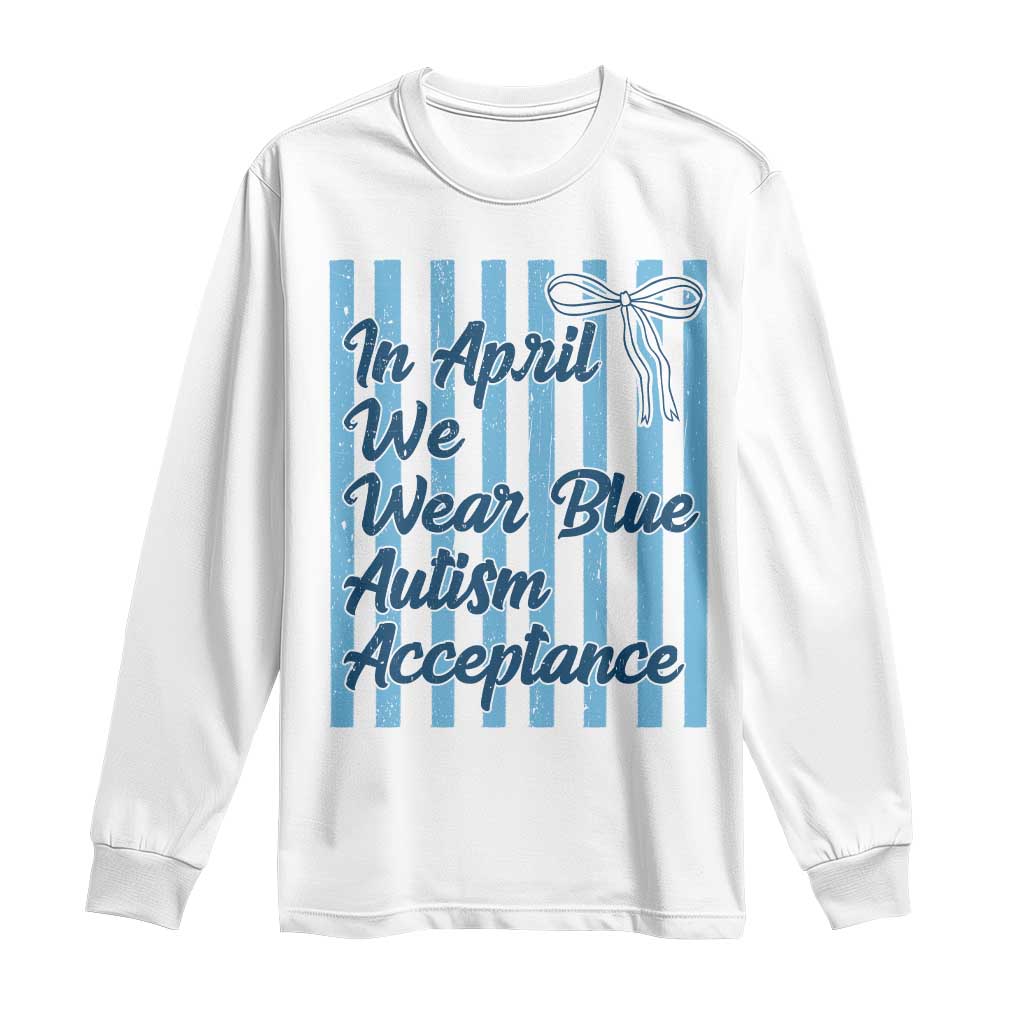 Autism Acceptance Long Sleeve Shirt In April We Wear Blue Support Neurodivergent