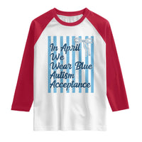 Autism Acceptance Raglan Shirt In April We Wear Blue Support Neurodivergent