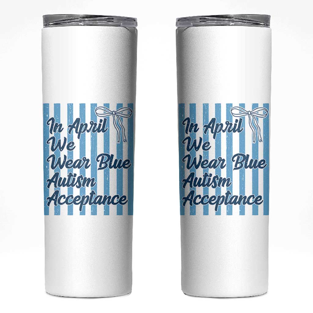 Autism Acceptance Skinny Tumbler In April We Wear Blue Support Neurodivergent