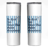 Autism Acceptance Skinny Tumbler In April We Wear Blue Support Neurodivergent