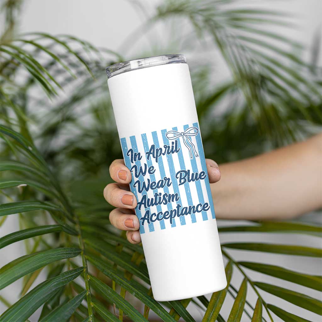 Autism Acceptance Skinny Tumbler In April We Wear Blue Support Neurodivergent