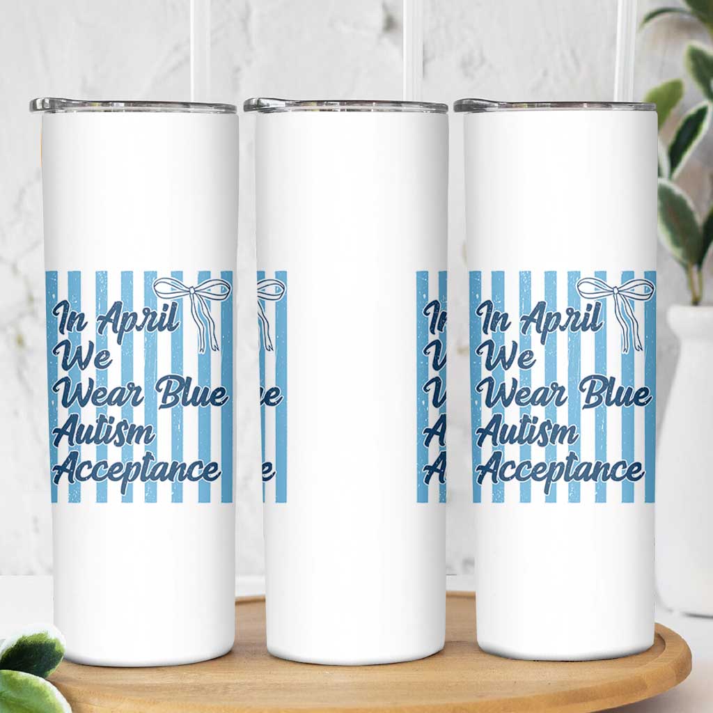Autism Acceptance Skinny Tumbler In April We Wear Blue Support Neurodivergent