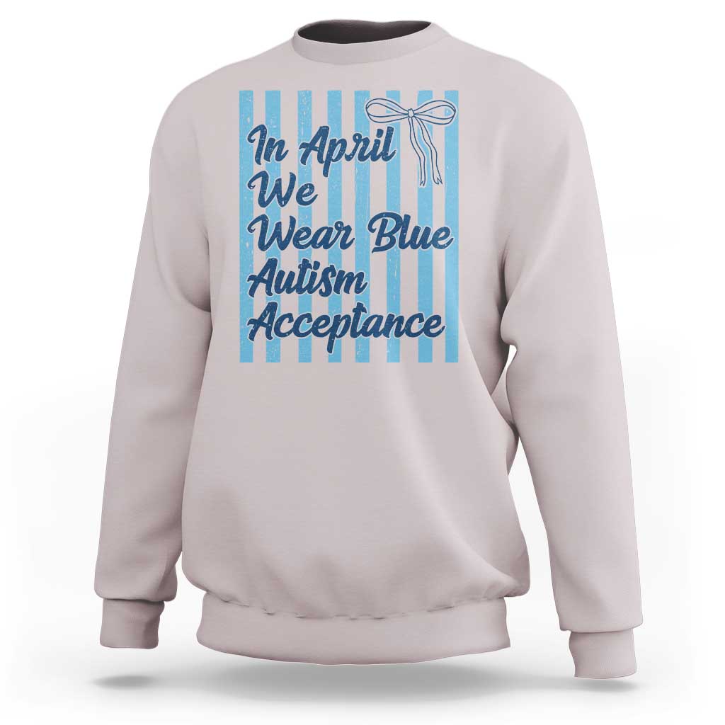 Autism Acceptance Sweatshirt In April We Wear Blue Support Neurodivergent