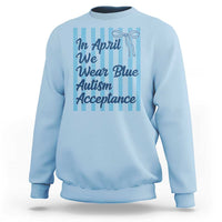 Autism Acceptance Sweatshirt In April We Wear Blue Support Neurodivergent