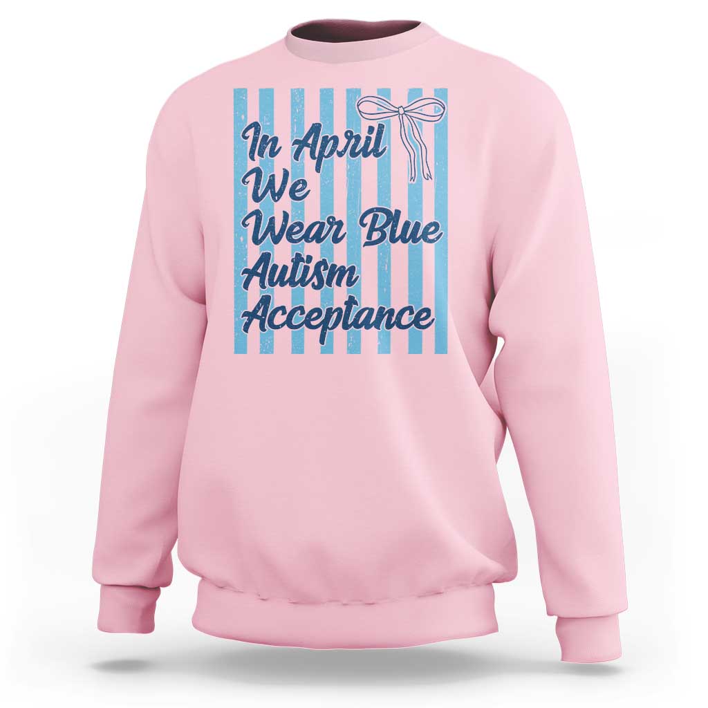 Autism Acceptance Sweatshirt In April We Wear Blue Support Neurodivergent