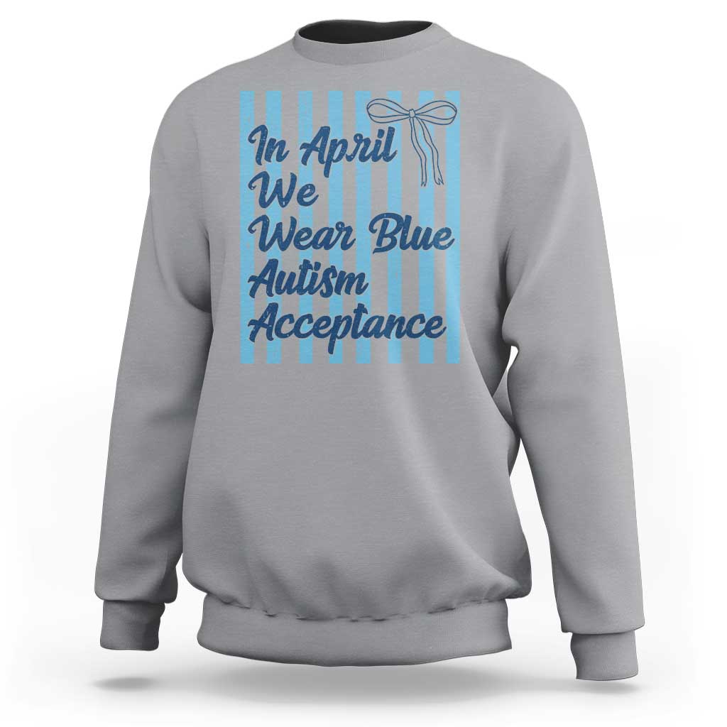 Autism Acceptance Sweatshirt In April We Wear Blue Support Neurodivergent