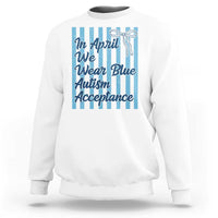 Autism Acceptance Sweatshirt In April We Wear Blue Support Neurodivergent