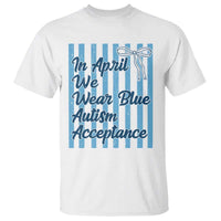 Autism Acceptance T Shirt In April We Wear Blue Support Neurodivergent