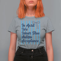 Autism Acceptance T Shirt For Women In April We Wear Blue Support Neurodivergent