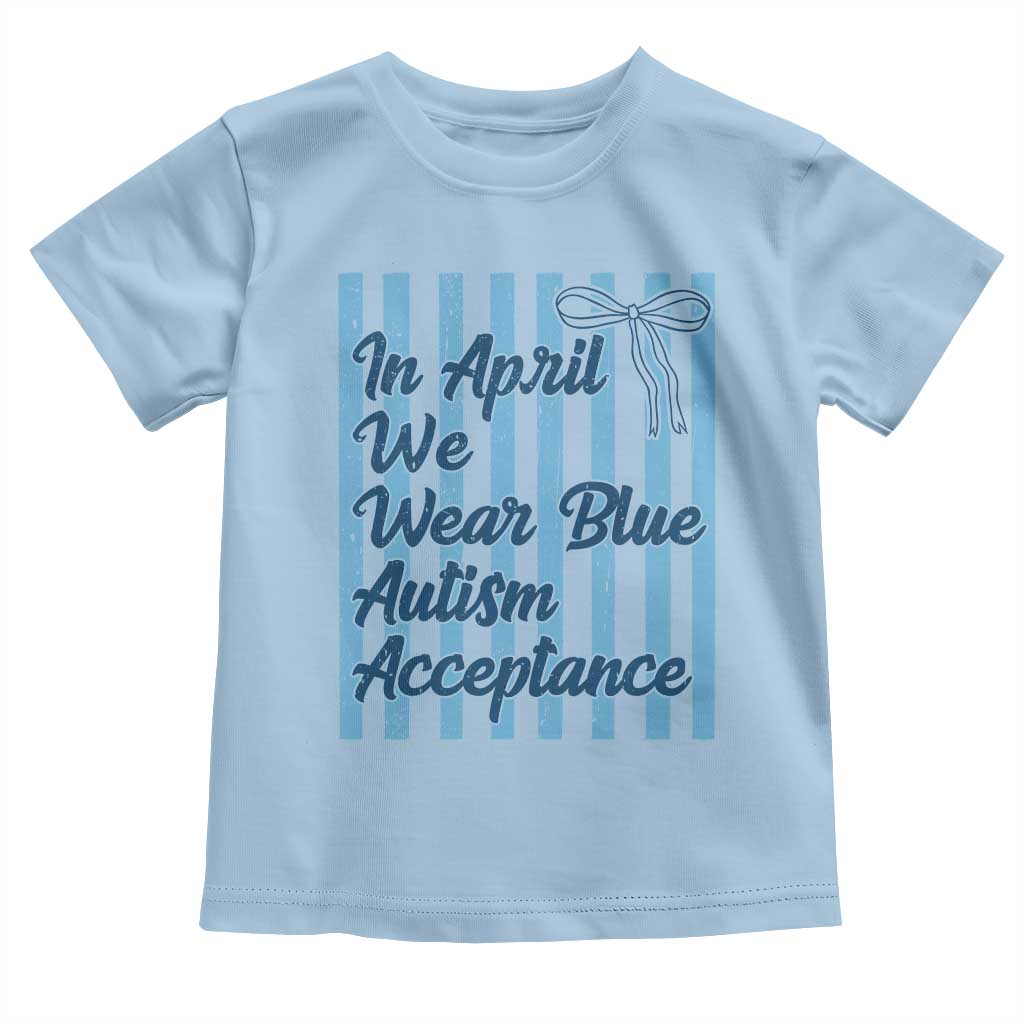Autism Acceptance Toddler T Shirt In April We Wear Blue Support Neurodivergent